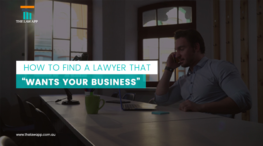 How To Find a Lawyer That “Wants Your Business”