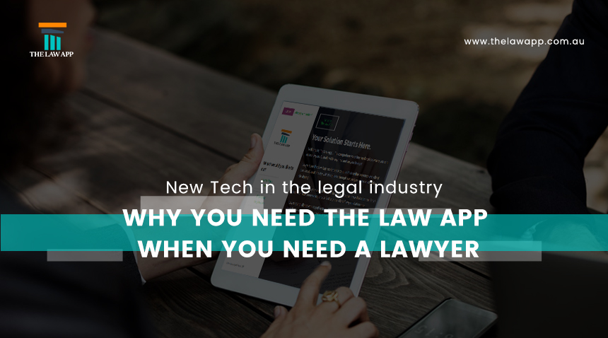 New Tech in the legal industry – Why you need The Law App when you need a Lawyer