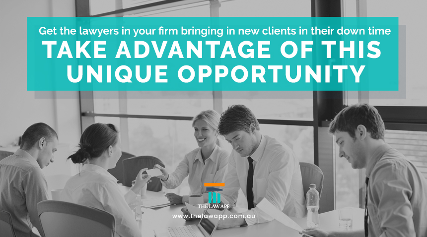 Get the lawyers in your firm bringing in new clients in their down time; take advantage of this unique opportunity